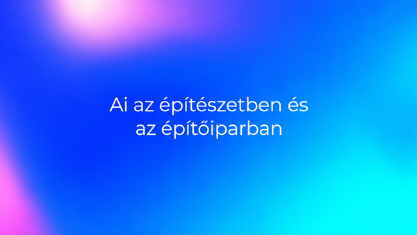 Kreditpontos képzés: AI az építészetben és az építőiparban